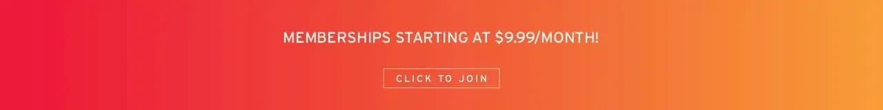 memberships starting at $9.99/Month, Click to Join!