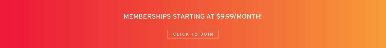 memberships starting at $9.99/Month, Click to Join!