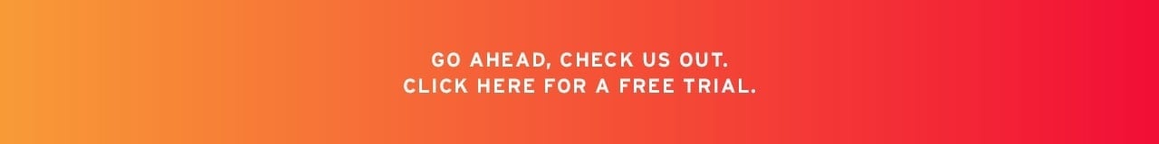 Go ahead, check us out.  Click here for a free trial.